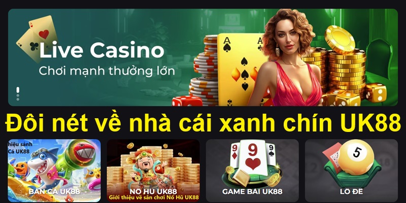 UK88 - Link vào nhà cái UK 88 chính thức #1 tại Việt Nam 4 Đôi nét về nhà cái xanh chín UK88